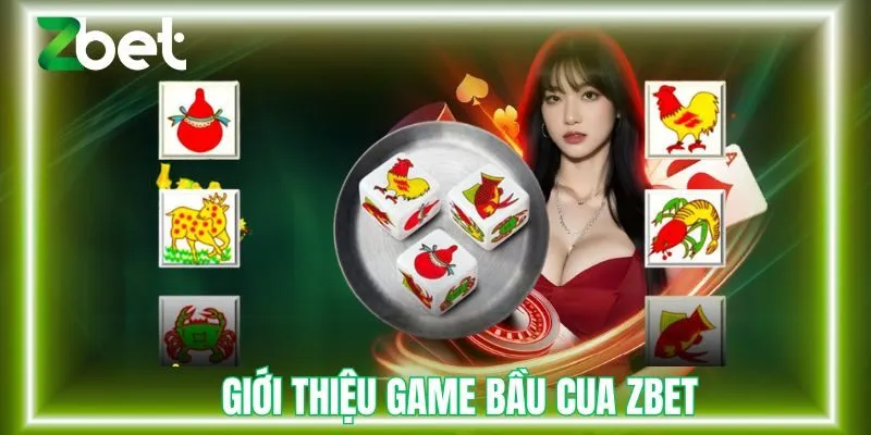 Giới thiệu đôi nét về trò chơi bầu cua Zbet