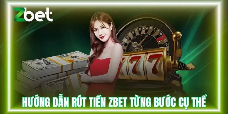 Hướng dẫn rút tiền Zbet từng bước cụ thể