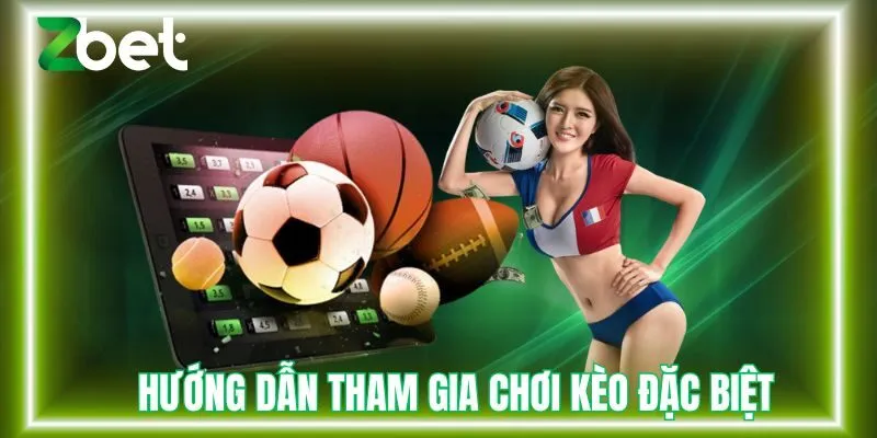 Hướng dẫn tham gia chơi kèo đặc biệt tại Zbet