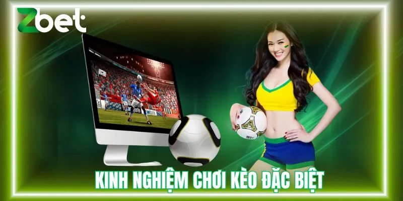 Kinh nghiệm chơi kèo đặc biệt tại Zbet