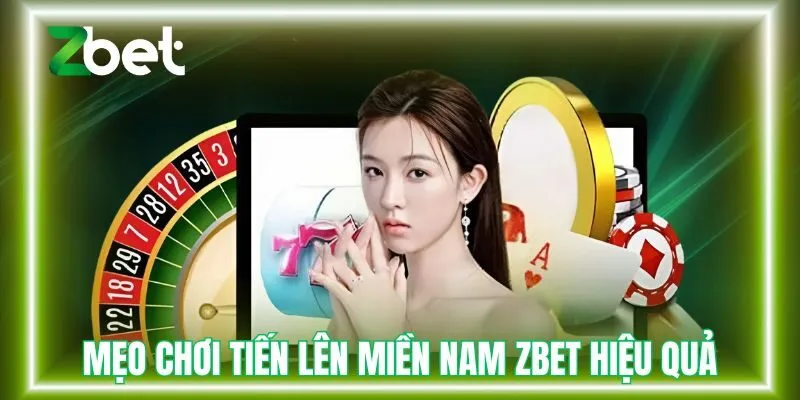 Mẹo chơi tiến lên miền nam Zbet hiệu quả