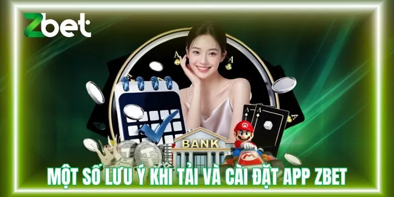 Một số lưu ý khi tải và cài đặt app Zbet